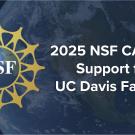 NSF logo with 2025 NSF CAREER support for UC Davis faculty text